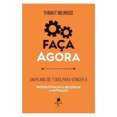 Imagem de Faça Agora: Um Plano De 7 Dias Para Vencer A Procrastinação E Recuperar A Motivação