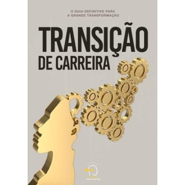 Imagem de Transição De Carreira - o Guia Definitivo Para a Grande Transformação 