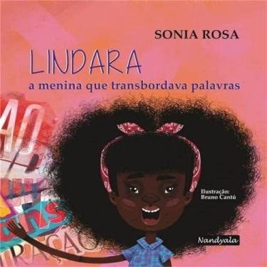 Imagem de Lindara, A Menina Que Transbordava Palavras-(Sonia Rosa,Nandyala) - Na