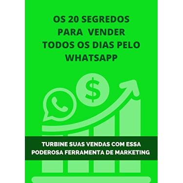 Imagem de Os 20 Segredos para vender todos os dias pelo whatsapp: Turbine suas vendas com essa poderosa ferramenta de marketing