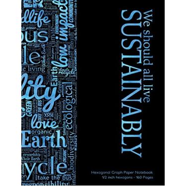 Imagem de Hexagonal Graph Paper Notebook 1/2 inch hexagons - 160 pages: We Should All Live Sustainably notebook with 160 pages and surf blue cover, 8.5 x 11, ... ideal for graphs, gaming, mapping, structuri