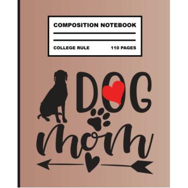 Imagem de Cute Dog Composition Notebooks - Lined Journal for Dog Moms, Dog Lovers, Students, Gift For Friends And Family - Notebook Dog Mom - Mom Composition Notebook - Dog Mom Notebook