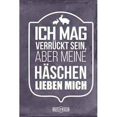 Imagem de Notizbuch Ich mag verrückt sein aber meine Häschen lieben mich: Rassekaninchen Kaninchen Kaninchenhaltung (Kaninchenzucht)