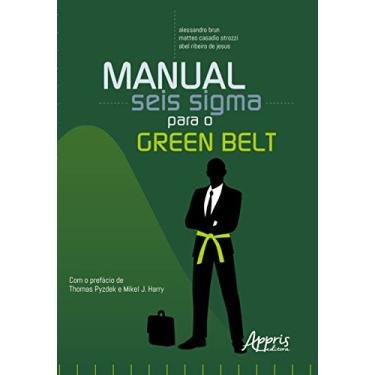 Imagem de Manual Seis Sigma para o Green Belt: Guia Prático da Metodologia e suas Ferramentas de Melhoria Contínua