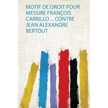Imagem de Motif De Droit Pour Messire François Carrillo ... Contre Jean Alexandre Bertout