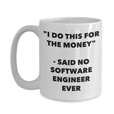 Imagem de Caneca "I Do This for the Money" - Said No Software Engineer Ever - Caneca de café de cacau quente divertido - de aniversário de Natal aniversário mordaça Presentes Ide