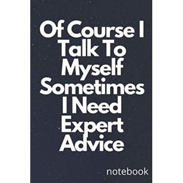 Imagem de Of course I talk to myself. Sometimes I need expert advice: Lined journal / 120 Page/Size 6x9