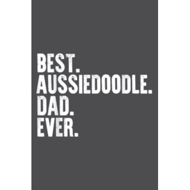 Imagem de Best Aussiedoodle Dad Ever Funny Dog Owner Daddy Father Day: Study Notebook, 6 x 9 inches, 120 pages