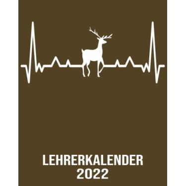 Imagem de Lehrerkalender 2022: 8x10 Kalender von 01/2022 - 12/2022 1 Tag = 1 Seite mit großem Tageskalender und großartiger Übersicht. Monatsübersicht, ... Kalenderbuch / Herzschlag Hirsch Jäger