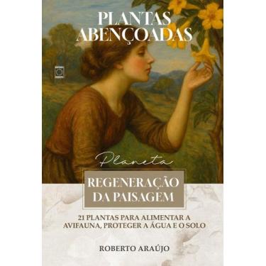 Imagem de Livro - Plantas Abençoadas - Regeneração da Paisagem