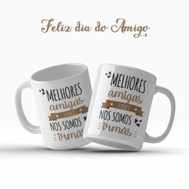 Imagem de Caneca Dia Do Amigo Amizade Melhores Amigas É Pouco Nos Somos Irmãs Pr