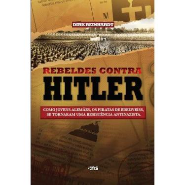 Imagem de Livro - REBELDES CONTRA HITLER: como jovens alemães, os piratas de Ede