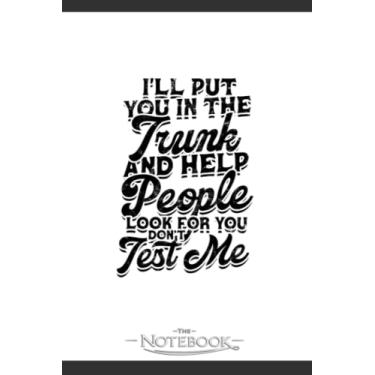 Imagem de Ill Put You In The Trunk And Help People Overcome Notebook: Planner, Diary, Lined College Ruled Paper 120 Lined | 6 x 9 inches Notebook, Note Pad, Notes