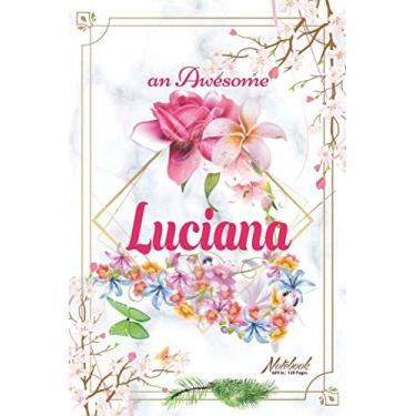 Imagem de An Awesome Luciana Journal: Awesome (Diary, Notebook) Personalized Custom Name - Flowers (6 x 9 - Blank Lined 120 Pages A Wonderful Journal for an ... Writing | | Write about your Life & Interests
