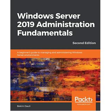 Imagem de Windows Server 2019 Administration Fundamentals - Second Edition: A beginner's guide to managing and administering Windows Server environments