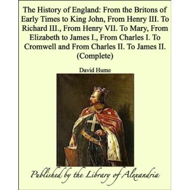 Imagem de The History of England: From the Britons of Early Times to King John, from Henry Iii. to Richard Iii., from Henry Vii. to Mary, from Elizabeth to James ... to James Ii. (complete) (English Edition)