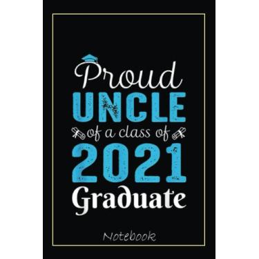 Imagem de Proud Uncle Of A Class Of 2021 Graduate Funny Senior Notebook: Graduation Gift Diary For Notes, Congratulations, Graduate Journal, Gold Graduate Gifts, Graduation Journal, 6x9 college ruled notebook