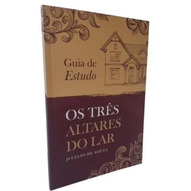 Imagem de Guia de Estudo - Os Três Altares do Lar - Jucélio de Souza - Casa Real