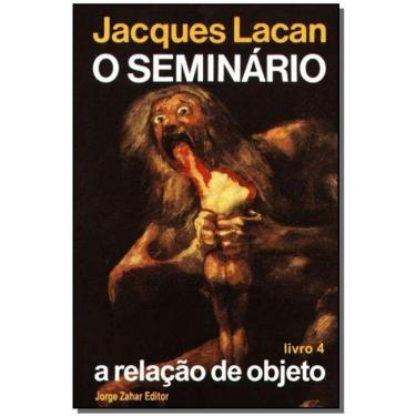 Imagem de o Seminário, Livro 04 - a Relação de Objeto