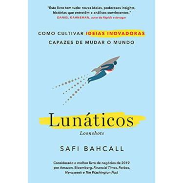 Imagem de Lunáticos Como Cultivar Ideias Inovadoras Capazes De Mudar O Mundo