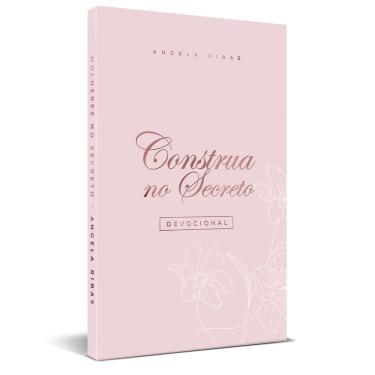 Imagem de Construa No Secreto - Devocional - Angela Ribas