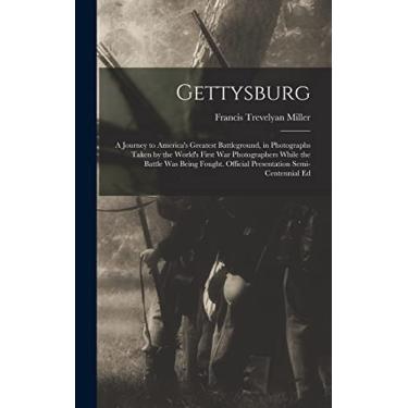 Imagem de Gettysburg; a Journey to America's Greatest Battleground, in Photographs Taken by the World's First war Photographers While the Battle was Being Fought. Official Presentation Semi-centennial Ed