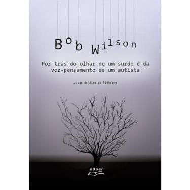 Imagem de Livro Bob Wilson: Por Trás Do Olhar De Um Surdo E Da Voz...