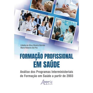 Imagem de Formação Profissional em Saúde: Análise dos Programas Interministeriais de Formação em Saúde a Partir de 2003