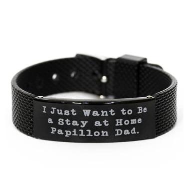 Imagem de I Just Want to Be a Stay at Home Papillon Dad. Bracelete de malha de tubarão preto, pulseira gravada com cachorro Papillon, ótimos presentes para cachorro Papillon