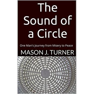 Imagem de The Sound of a Circle: One Man's Journey from Misery to Peace (English Edition)