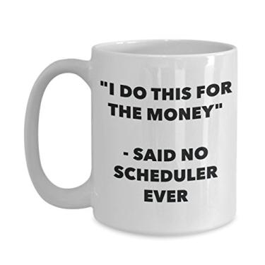 Imagem de Caneca "I Do This for the Money" - Said No Scheduler Ever - Caneca de café de cacau quente engraçado - ideia de presente de aniversário de Natal
