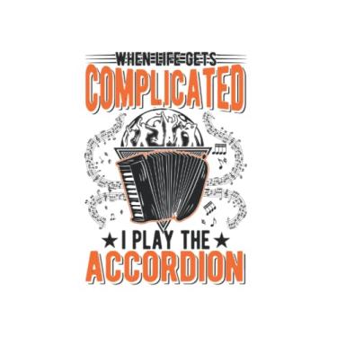 Imagem de Akkordeon Notizbuch: When Life Gets Complicated I Play The Accordion / 6X9 Zoll / 120 Linierte Seiten