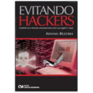 Imagem de Evitando Hackers - Controle seus Sistemas Computacionais antes que alg