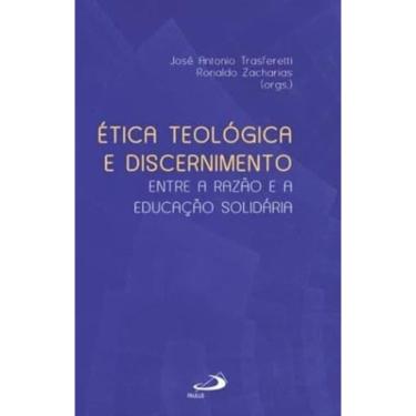 Imagem de Ética Teológica e Discernimento - Entre a Razão e a Educação Solidária