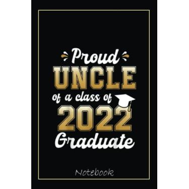 Imagem de Proud Uncle of a Class of 2022 Graduate Funny Senior 22 Notebook: Graduation Gift Diary For Notes, Congratulations, Graduate Journal, Gold Graduate ... Journal, 6x9 college ruled notebook