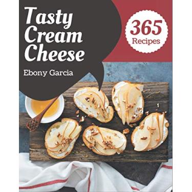 Imagem de 365 Tasty Cream Cheese Recipes: A Cream Cheese Cookbook You Won't be Able to Put Down