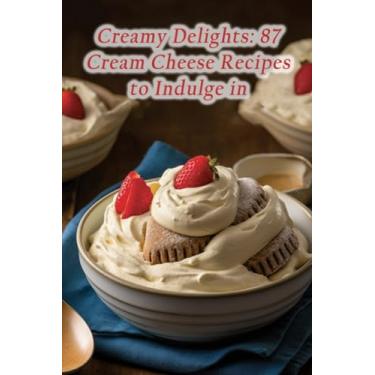 Imagem de Creamy Delights: 87 Cream Cheese Recipes to Indulge in
