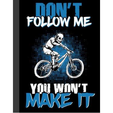 Imagem de Don’t Follow Me You Wont Make It Notebook: Lined Notebook, Diary, Track, Log or Journal - Gift for Mountain Bikers, Cyclists, Bicycles Fans, Off-Road Cycling Lover - (8.5” x 11” 120 Pages)
