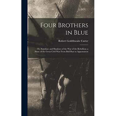 Imagem de Four Brothers in Blue; or, Sunshine and Shadows of the War of the Rebellion; a Story of the Great Civil war From Bull Run to Appomattox
