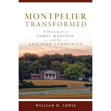 Imagem de Montpelier Transformed: A Monument to James Madison and Its Enslaved Community