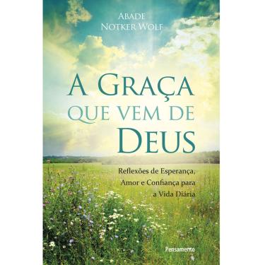 Imagem de Livro - A Graça Que Vem de Deus - Reflexões de Esperança, Amor e Confiança Para a Vida Diária - Abade Notker Wolf