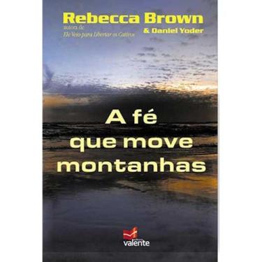 Imagem de A Fé que Move Montanhas - Rebecca Brown - Valente