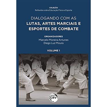 Imagem de Dialogando com as lutas, artes marciais e esportes de combate coleção reflexões sobre educação física e esporte volume 1