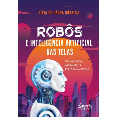 Imagem de Robôs e Inteligência Artificial nas Telas: Tecnociência, Imaginário e Política na Ficção