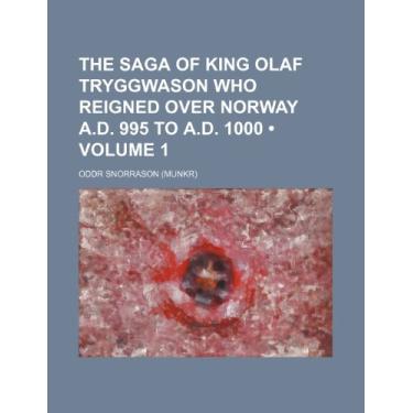 Imagem de The Saga of King Olaf Tryggwason Who Reigned Over Norway A.d. 995 to A.d. 1000 (Volume 1)