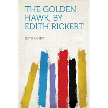 Imagem de The Golden Hawk, by Edith Rickert (English Edition)