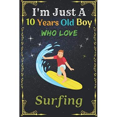 Imagem de I'm Just A 10 Years Old Boy Who Love Surfing: Birthday Gift For 10 Years Old Boy || New Trend 2021 cover with two different sides ,it will surely ... Note Taking And Jotting Down Ideas.