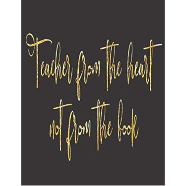 Imagem de "Teacher From The Heart Not From The Book": Teacher Planner - 365 Page a Day Academic Year Diary with Monthly Calendar & Daily Time Slots, Priorities, ... Lists, Notes - Aug 2019 - July 2020, 8.5x11in