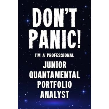 Imagem de Don't Panic! I'm A Professional Junior Quantamental Portfolio Analyst: Customized 100 Page Lined Notebook Journal Gift For A Busy Junior Quantamental ... : Greeting Or Birthday Card Alternaive.