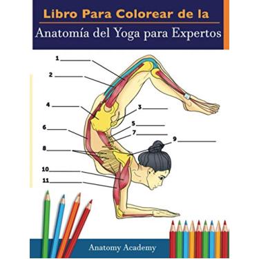 Imagem de Libro Para Colorear de la Anatomía del Yoga para Expertos: 50+ Ejercicios de Colores con Posturas de Yoga Para Principiantes El Regalo Perfecto Para Instructores de Yoga, Maestros y Aficionados